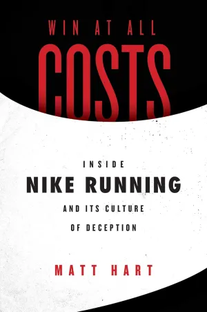 Win at All Costs: Inside Nike Running and Its Culture of Deception Paperback  September 21, 2021